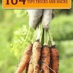 104 Organic Gardening Tricks, Tips & Hacks