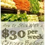 How To Stick With A $30 Per Week Grocery Budget