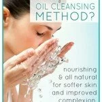 The Oil Cleansing Method – The Best Way To Wash Your Face For The Best Skin Of Your Life